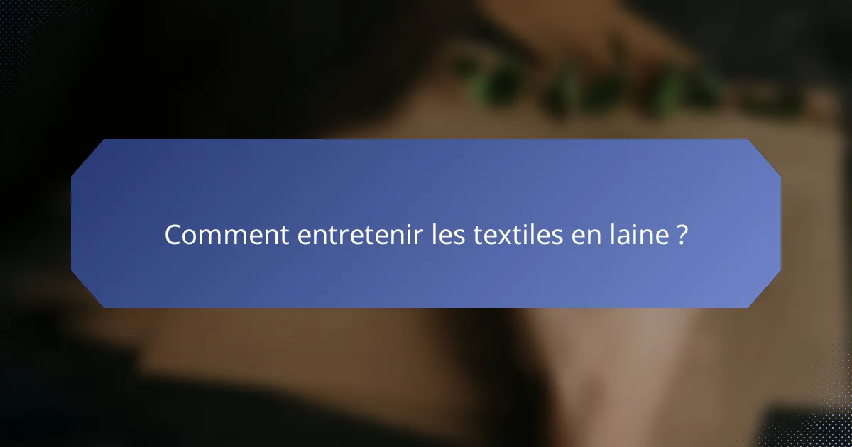 Comment entretenir les textiles en laine ?