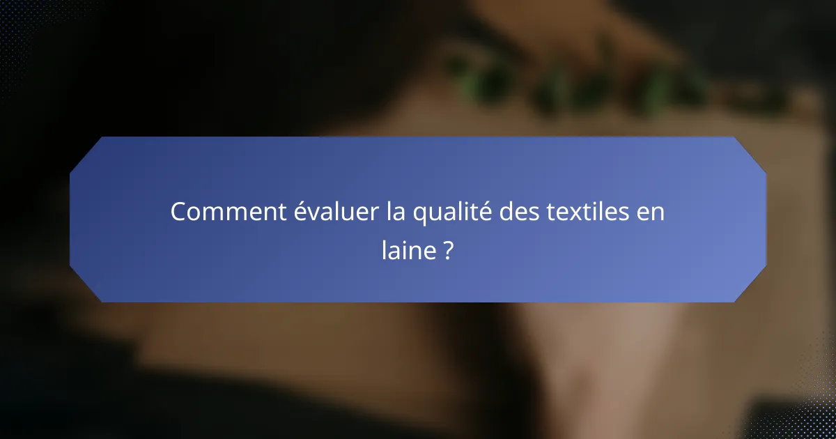 Comment évaluer la qualité des textiles en laine ?