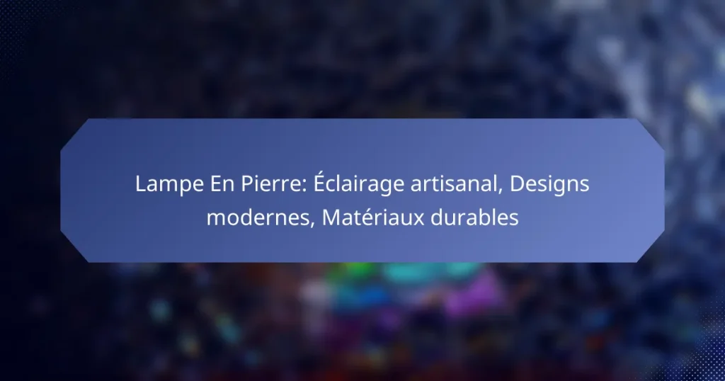 Lampe En Pierre: Éclairage artisanal, Designs modernes, Matériaux durables