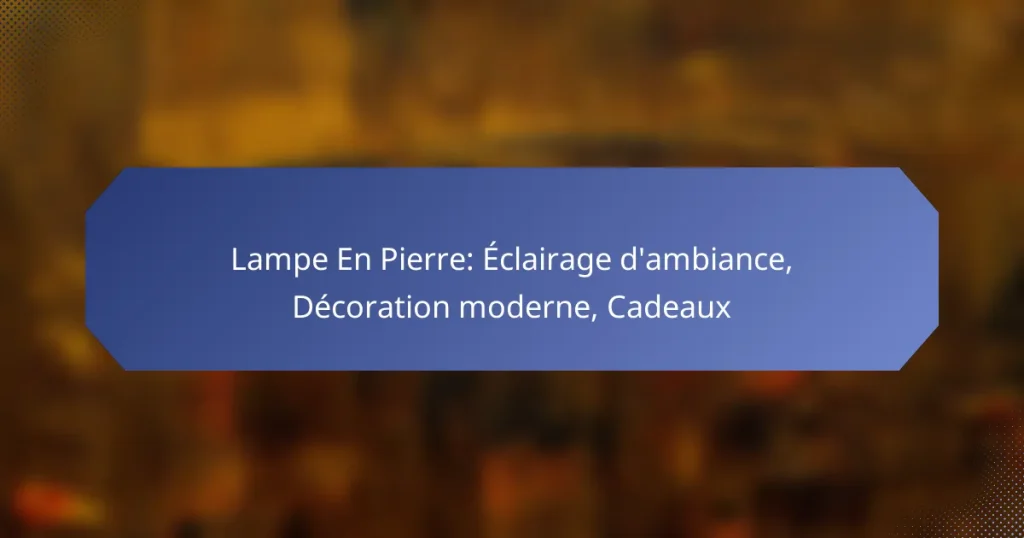 Lampe En Pierre: Éclairage d’ambiance, Décoration moderne, Cadeaux