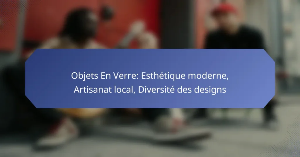 Objets En Verre: Esthétique moderne, Artisanat local, Diversité des designs
