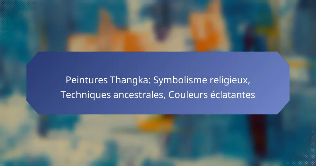 Peintures Thangka: Symbolisme religieux, Techniques ancestrales, Couleurs éclatantes
