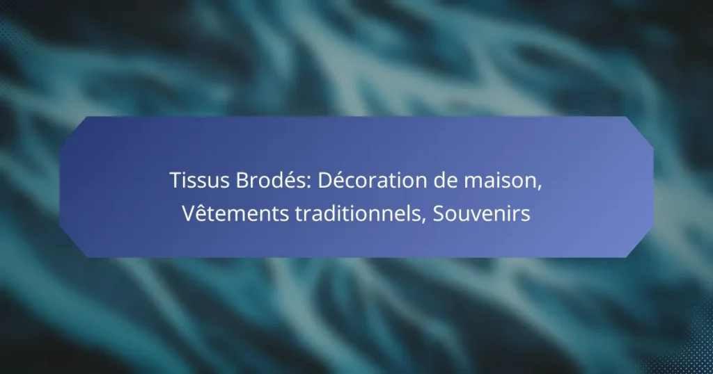 Tissus Brodés: Décoration de maison, Vêtements traditionnels, Souvenirs