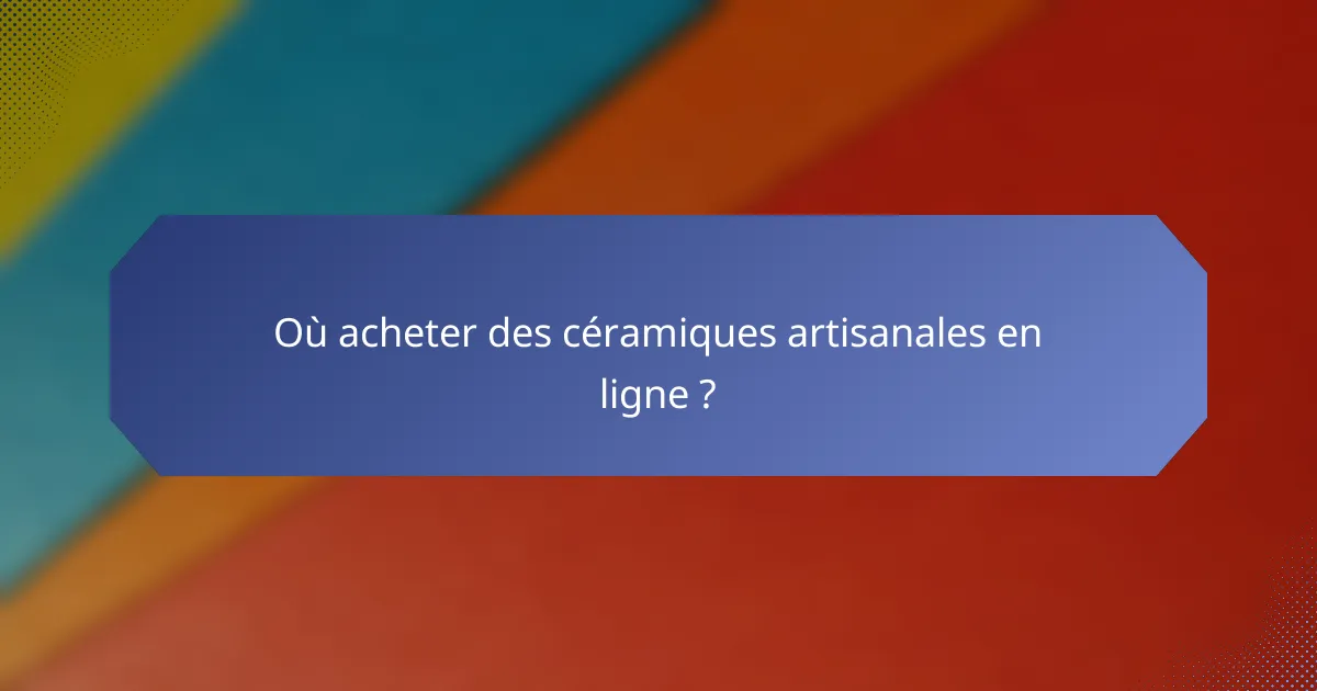Où acheter des céramiques artisanales en ligne ?