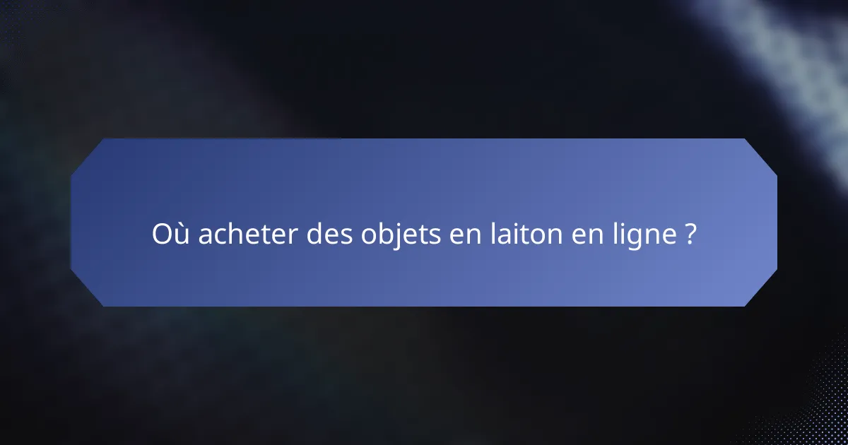 Où acheter des objets en laiton en ligne ?