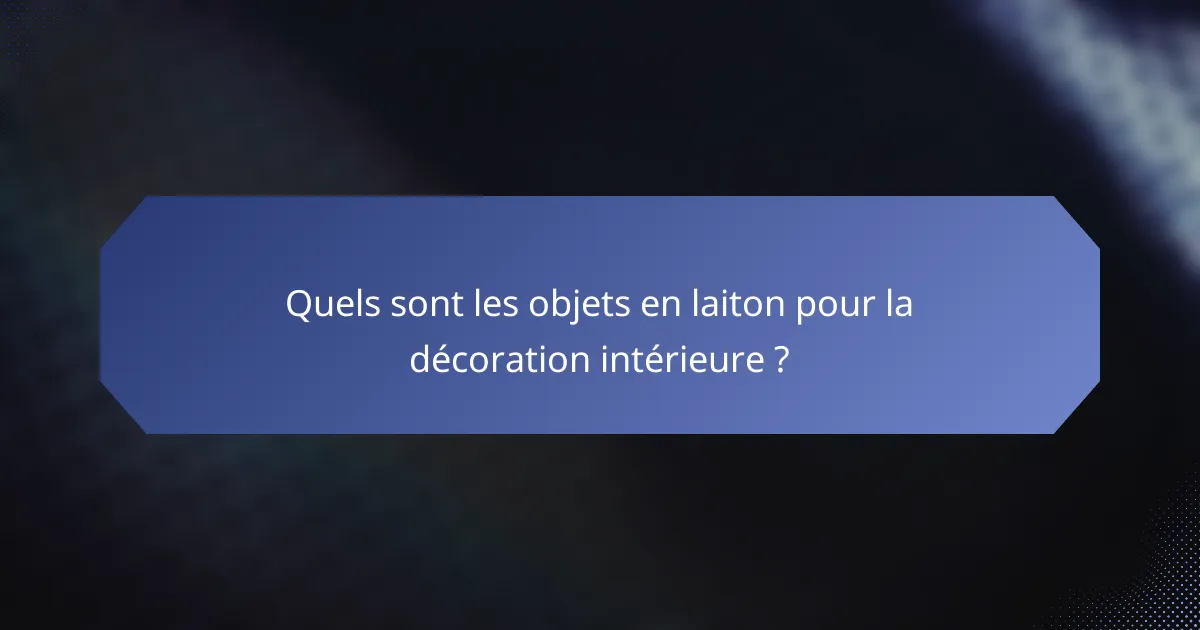 Quels sont les objets en laiton pour la décoration intérieure ?