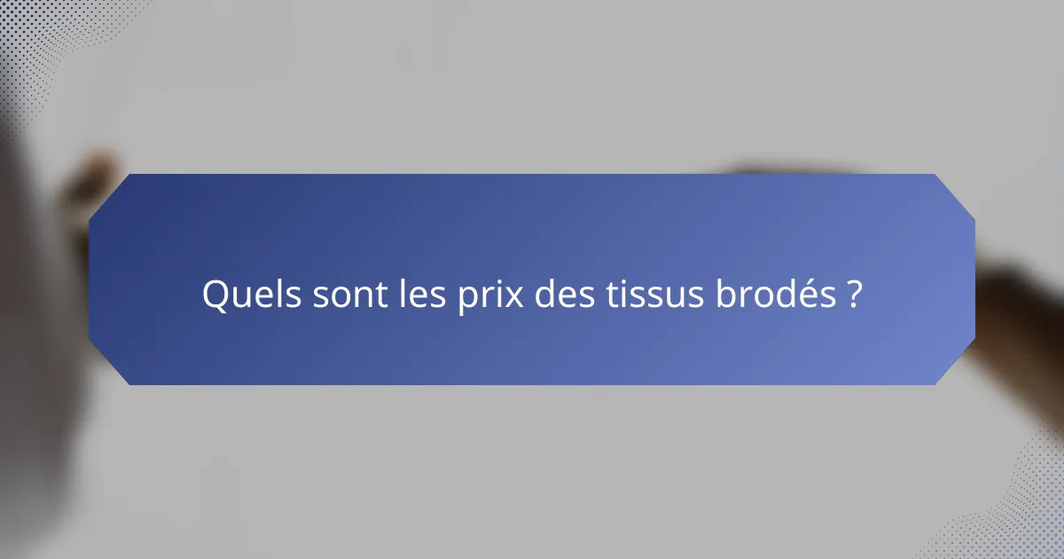 Quels sont les prix des tissus brodés ?